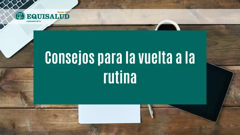 Consejos para la vuelta a la rutina