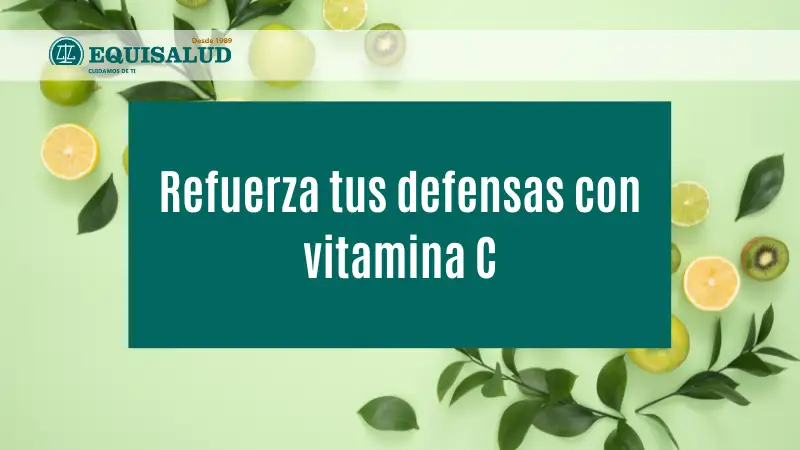 Refuerza tus defensas con vitamina C