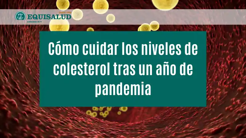 Cómo cuida los niveles de colesterol tras un año de pandemia