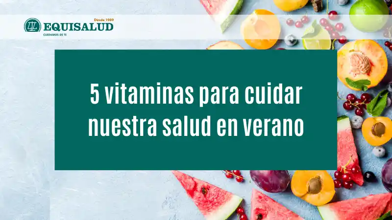 5 vitaminas para cuidar nuestra salud en verano