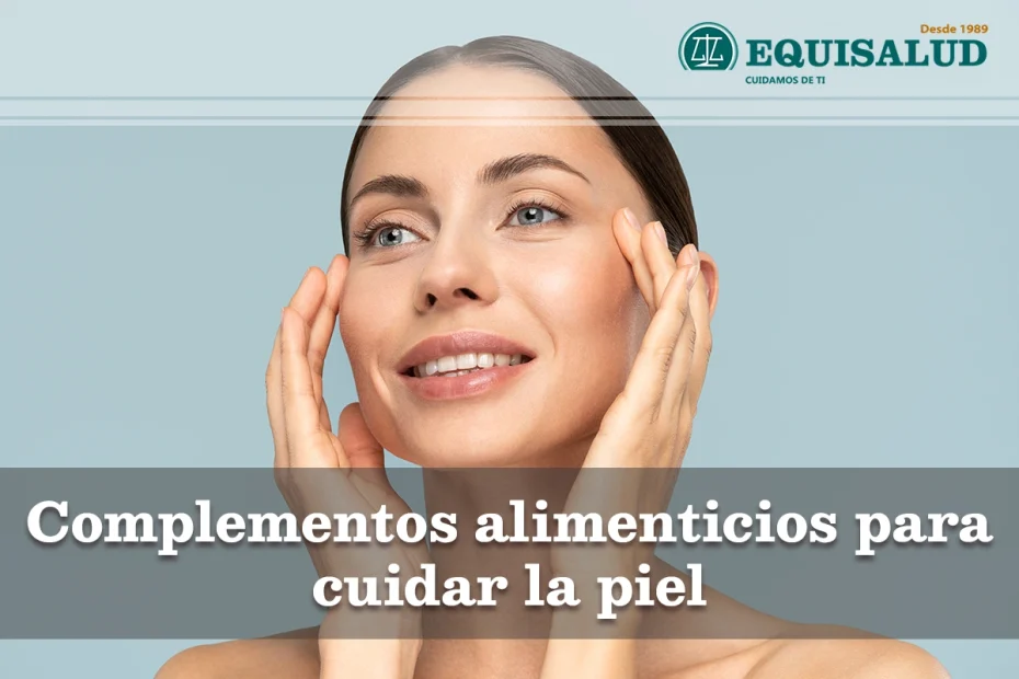 Complementos alimenticios naturales para cuidar la piel