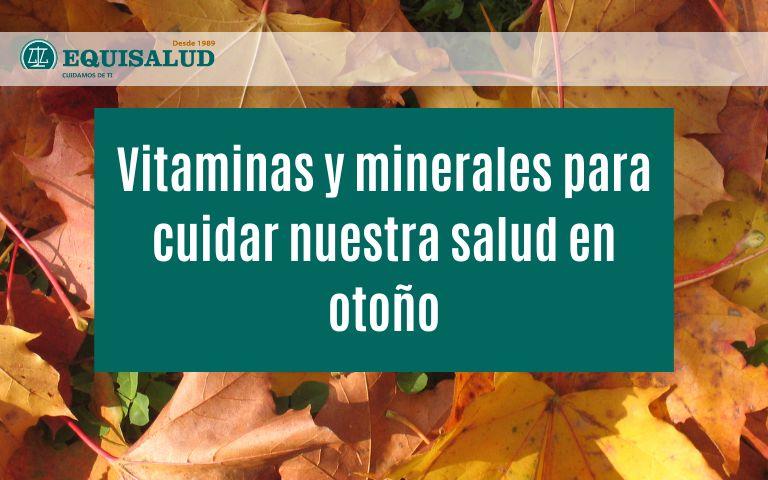 Vitaminas y minerales para cuidar la salud en otoño