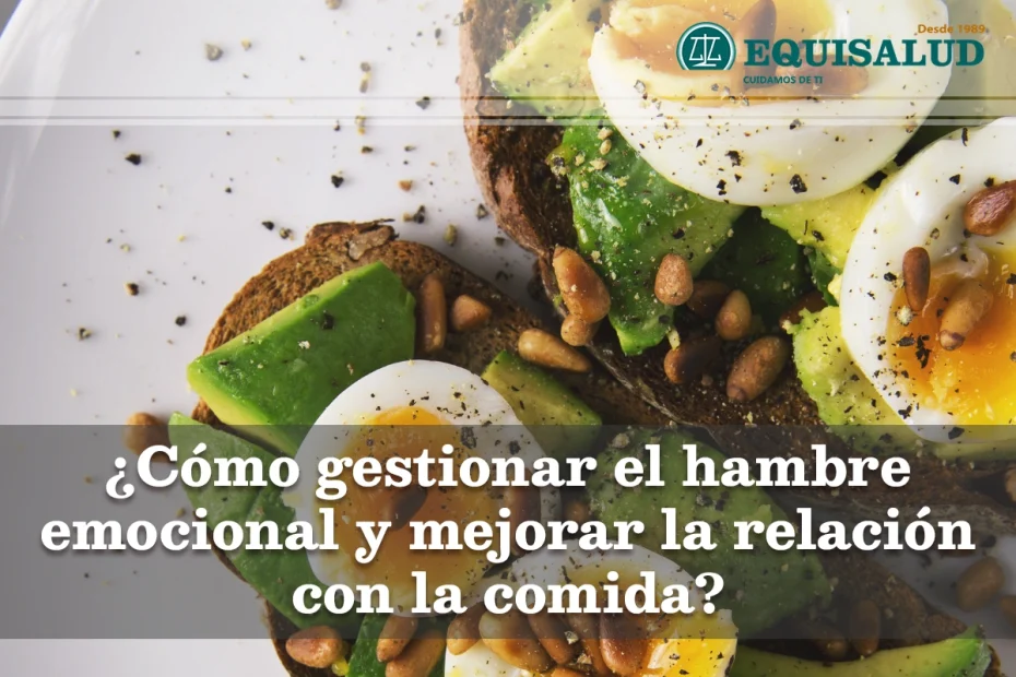 Cómo gestionar el hambre emocional y mejorar la relación con la comida