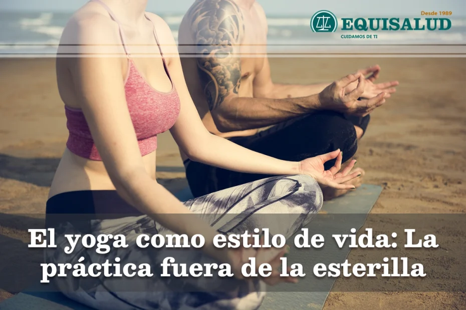 El yoga como estilo de vida La práctica fuera de la esterilla