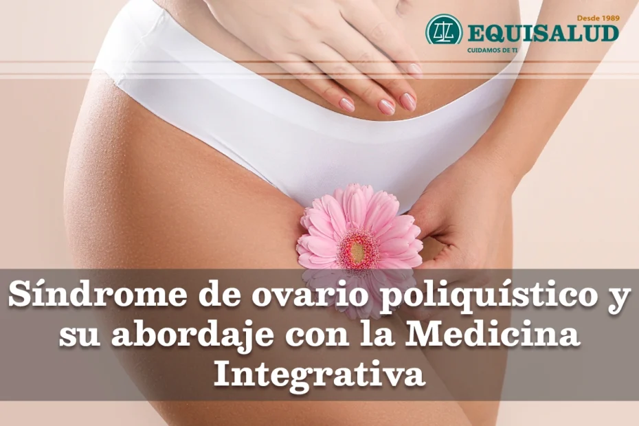 Síndrome de ovario poliquístico y su abordaje con la Medicina Integrativa destacada